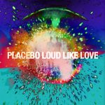 Placebo Loud Like Love 2013