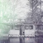 A Loss For Words Before It Caves 2013