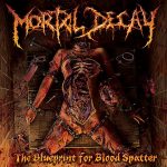 Mortal Decay The Blueprint For Blood Spatter 2013