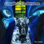 Caught In The Between - The Asylum