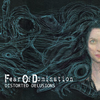 Fear Of Domination Distorted Delusions 2014