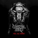 Channel Zero Kill All Kings 2014