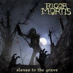Rigor Mortis Slaves To The Grave 2014