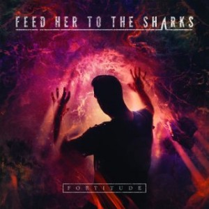 Feed Her To The Sharks Fortitude 2015