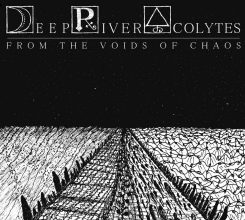 Deep River Acolytes - From The Voids Of Chaos